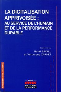 La digitalisation apprivoisée : au service de l'humain et de la performance durable - Savall Henri - Zardet Véronique