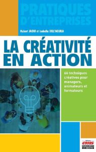 La créativité en action. 66 techniques créatives pour managers, animateurs et formateurs - Jaoui Hubert - Dell'Aquila Isabella