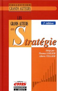 Les grands auteurs en stratégie. 2e édition - Loilier Thomas - Tellier Albéric