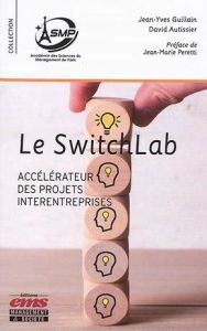 Le Switchlab. Accélérateur des projets interentreprises - Guillain Jean-Yves - Autissier David - Werlen-Esch