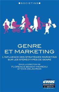 Genre et marketing. L'influence des stratégies marketing sur les stéréotypes de genre - Benoit-Moreau Florence - Delacroix Eva - Huault Is