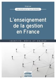 L'enseignement de la gestion en France. Identité, défis et enjeux - Burlaud Alain - Bournois Frank