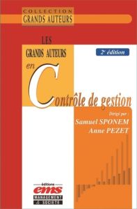 Les grands auteurs en contrôle de gestion. 2e édition - Sponem Samuel - Pezet Anne