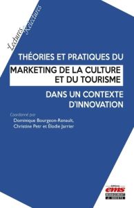 Théories et pratiques du marketing de la culture et du tourisme dans un contexte d'innovation - Bourgeon-Renault Dominique - Petr Christine - Jarr