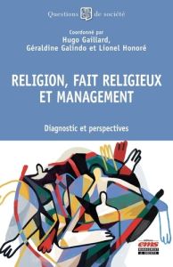 Religion, fait religieux et management. Diagnostic et perspectives - Gaillard Hugo - Galindo Géraldine - Honoré Lionel