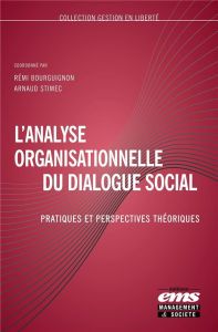 L'analyse organisationnelle du dialogue social. Pratiques et perspectives théoriques - Bourguignon Remi - Stimec Arnaud