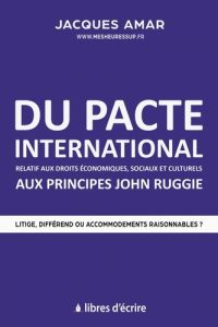 Du pacte international relatif aux droits économiques, sociaux et culturels aux principes John Ruggi - Amar Jacques