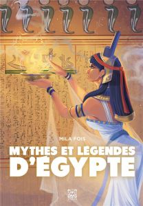 Mythes et légendes d'Egypte - Fois Mila - Tajana Mathilde