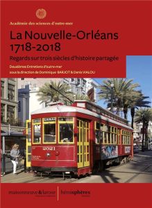 La Nouvelle-Orléans 1718-2018. Regards sur trois siècles d'histoire partagée - Barjot Dominique - Vialou Denis - Gény Pierre