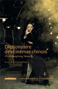 Dictionnaire des cinémas chinois - Bittinger Nathalie