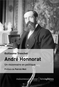André Honnorat. Un visionnaire en politique - Tronchet Guillaume - Weil Patrick