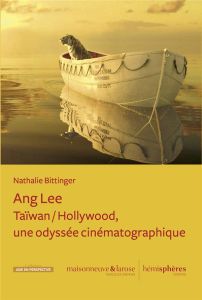 Ang Lee. Taïwan / Hollywood, une odyssée cinématographique - Bittinger Nathalie