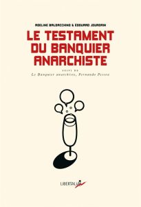 Le testament du banquier anarchiste. Dialogues sur le monde qui pourrait être suivi de Le Banquier a - Baldacchino Adeline - Jourdain Edouard