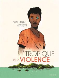Tropique de la violence - Henry Gaël - Appanah Nathacha - Quignon Bastien