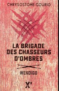 La brigade des chasseurs d'ombres. Wendigo - Gourio Chrysostome
