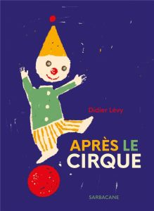 Après le cirque - Lévy Didier