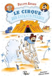 Le cirque des enfants perdus - Arnaud Philippe - Ampuy Eléonore