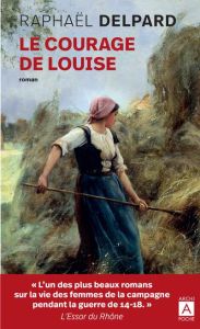 Le courage de Louise - Delpard Raphaël