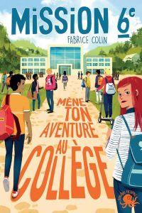 Mission 6e Tome 1 : Mène ton aventure au collège - Colin Fabrice - Vidal Oriol