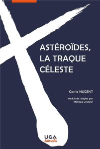 Astéroïdes, la traque céleste - Nugent Carrie - Lemanski Mike - Laoudi Monique