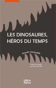 Les dinosaures, héros du temps - Lacovara Kenneth - Lemanski Mike - Callori Alice