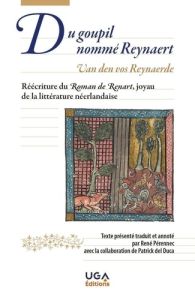 Du Goupil nommé Reynaert - Van den vos Reynaerde. Réécriture du Roman de Renart, joyau de la littéra - Pérennec René - Del Duca Patrick