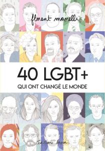 40 LGBT+ qui ont changé le monde. Tome 1 - Manelli Florent