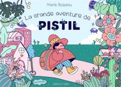 La grande aventure de Pistil - Boiseau Marie