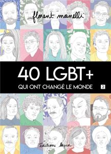 40 LGBT+ qui ont changé le monde. Tome 2 - Manelli Florent