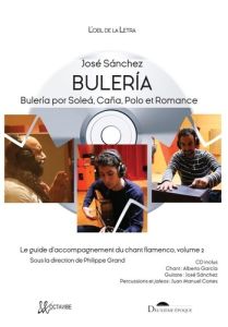 Le guide d'accompagnement du chant flamenco. Volume 2, Buleria, Buleria por Solea, Caña, Polo et Rom - Sanchez José - Grand Philippe