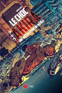 Le choc Akira - Une révolution du manga - Lopez Rémi