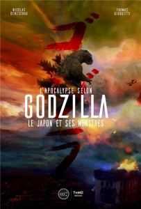 L'apocalypse selon Godzilla. Le Japon et ses monstres - Giorgetti Thomas - Deneschau Nicolas
