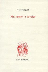 Mallarmé, le sorcier - Bousquet Joë - Frémon Jean