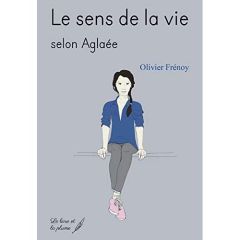 Le sens de la vie selon Aglaée - Frénoy Olivier