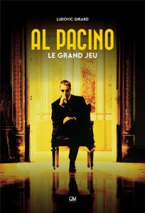 Al Pacino. Le grand jeu - Girard Ludovic