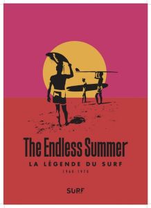 The Endless Summer. La légende du surf 1960-1970 - Gardinier Alain