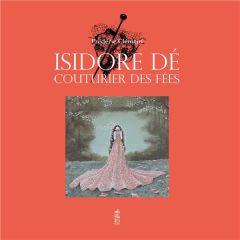 Isidore Dé, couturier des fées - Clément Frédéric