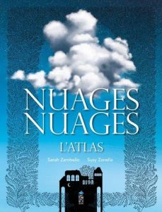 Nuages, nuages. L'atlas - Zambello Sarah - Zanella Susy - Godard Philippe