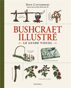 Bushcraft illustré. Le guide visuel - Canterbury Dave - Brolles Yannick - Andrews Eric -