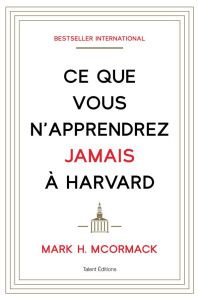 Ce que vous n'apprendrez jamais à Harvard - McCormack Mark - Brolles Yannick