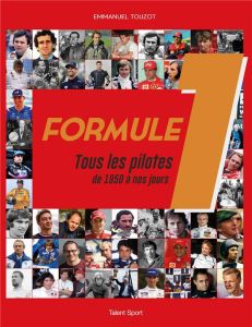 Formule 1. Tous les pilotes de 1950 à nos jours - Touzot Emmanuel