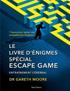 Le livre d'énigmes spécial Escape Game. Entraînement cérébral - Moore Gareth - Roquand Elvis