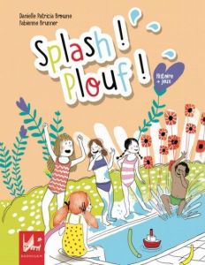 Splash ! Plouf ! Edition bilingue français-anglais - Browne Danielle Patricia - Brunner Fabienne