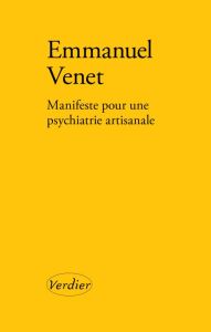 Manifeste pour une psychiatrie artisanale - Venet Emmanuel