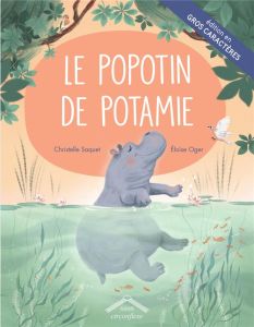 Le popotin de Potamie [EDITION EN GROS CARACTERES - Saquet Christelle - Oger Eloïse