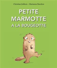 Petite Marmotte a la bougeotte - Barcilon Marianne - Jolibois Christian