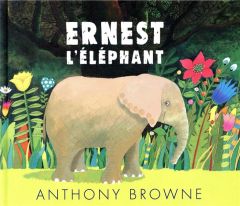Ernest l'éléphant - Browne Anthony - Billaud Claire