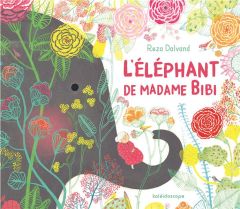 L'éléphant de Madame Bibi - Dalvand Reza - Vassallo Rose-Marie