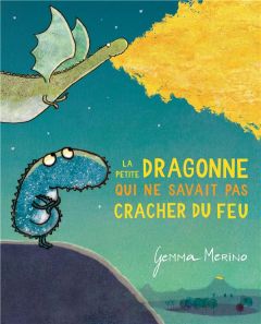 La petite dragonne qui ne savait pas cracher du feu - Merino Gemma - Billaud Claire