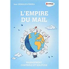 L'empire du mail. Management, contrôle et solitude - Grimaldi d'Esdra Jean